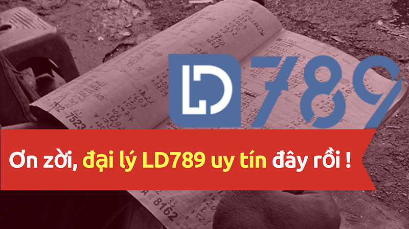 Đại lý Ld789 – Nhà cái chơi lô đề uy tín số 1 Việt Nam